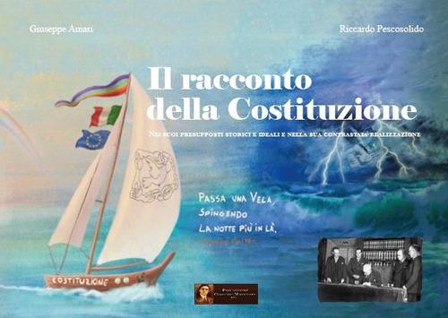 Il racconto della Costituzione. Nei suoi presupposti storici e ideali e nella sua contrastata realizzazione. Con QR code - Giuseppe Amari,Riccardo Pescosolido - copertina