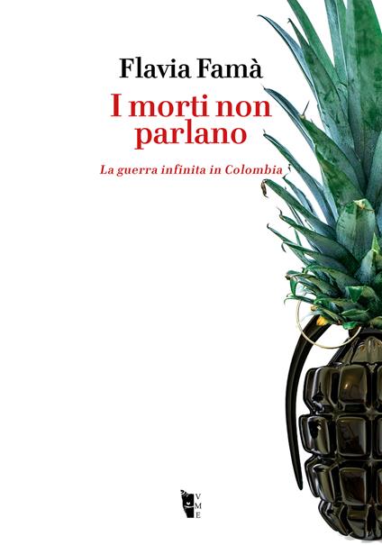 I morti non parlano. La guerra infinita in Colombia - Flavia Famà - ebook