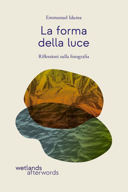 La forma della luce. Riflessioni sulla fotografia - Emmanuel Iduma - copertina