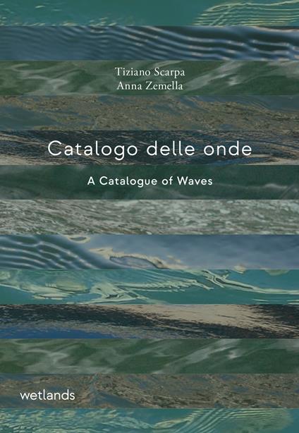 Catalogo delle onde-A catalogue of waves. Ediz. bilingue - Tiziano Scarpa,Anna Zemella - copertina