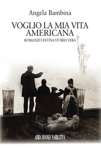 Voglio la mia vita americana. Romanzo di una storia vera - Angela Bàmbina, - copertina