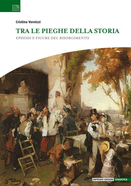 Tra le pieghe della storia. Episodi e figure del Risorgimento - Cristina Vernizzi - copertina