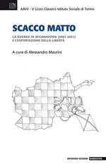 Scacco matto. La guerra in Afghanistan (2001-2021) e l'esportazione della libertà