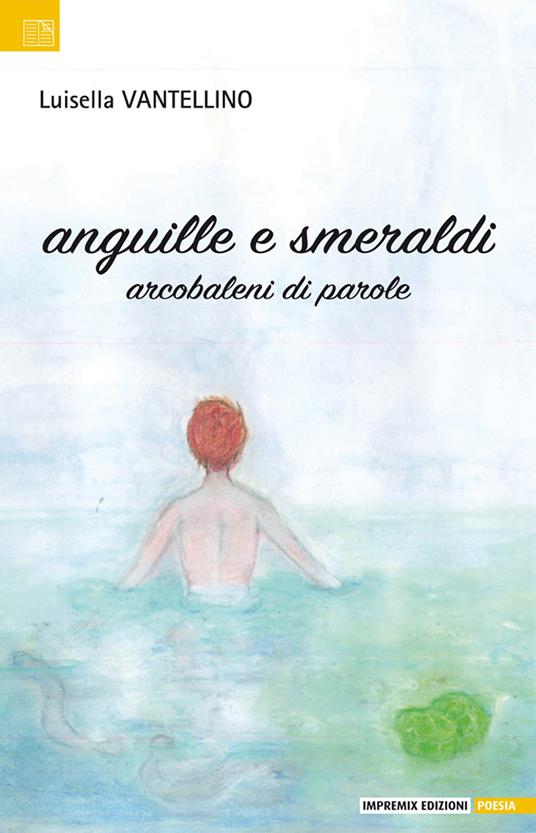 Anguille e smeraldi. Arcobaleni di parole - Luisella Vantellino - copertina