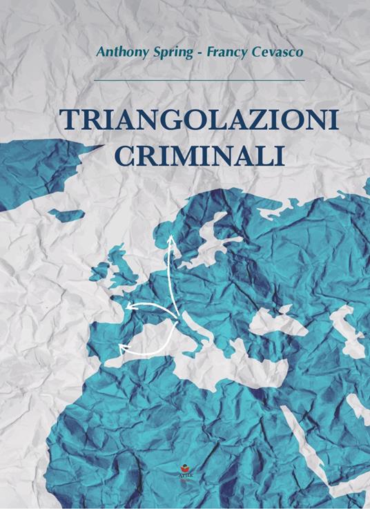 Triangolazioni criminali - Anthony Spring,Francy Cevasco - copertina