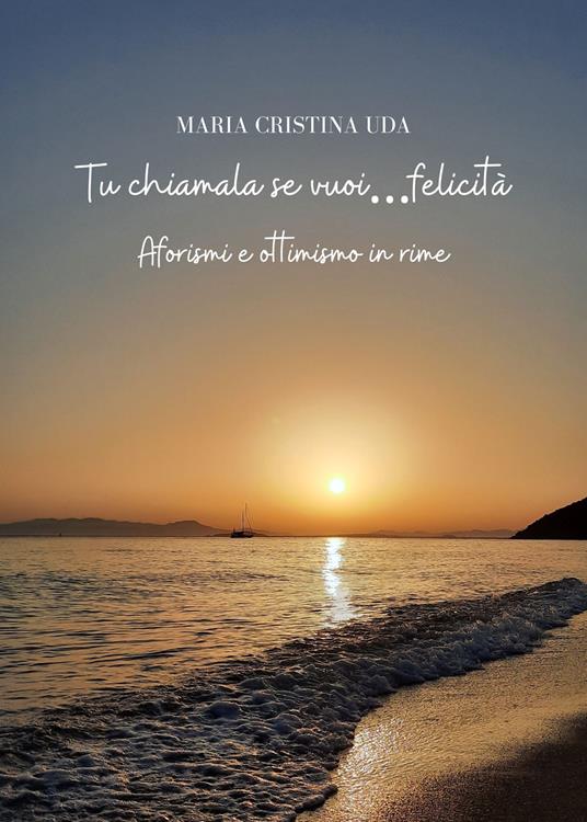 Tu chiamala se vuoi…felicità - Maria Cristina Uda - copertina