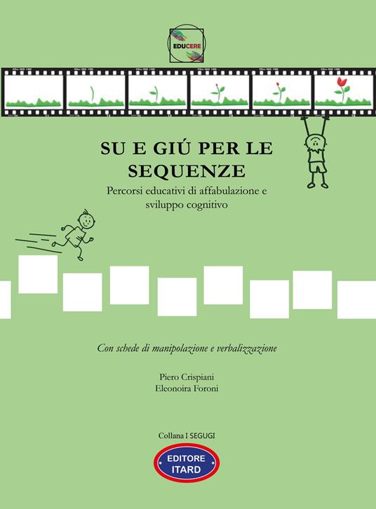 Su e giù per le sequenze. Percorsi educativi di affabulazione e sviluppo cognitivo. Ediz. illustrata - Piero Crispiani,Foroni Eleonora - copertina