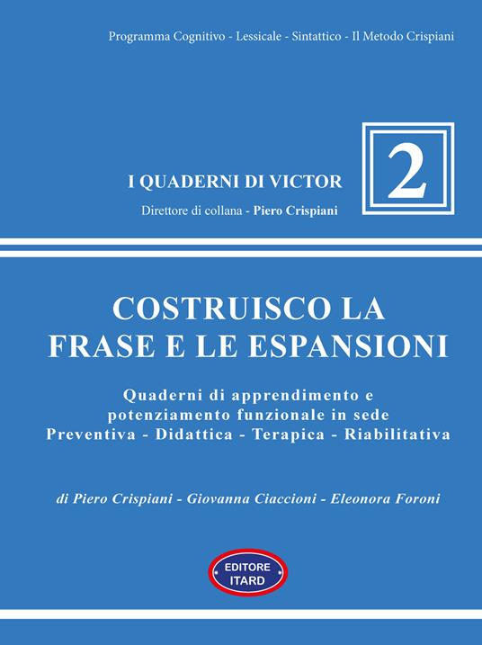 Costruisco la frase e le espansioni. Quaderni di apprendimento e potenziamento funzionale in sede preventiva-didattica-terapica-riabilitativa - Piero Crispiani,Giovanna Ciaccioni,Foroni Eleonora - copertina