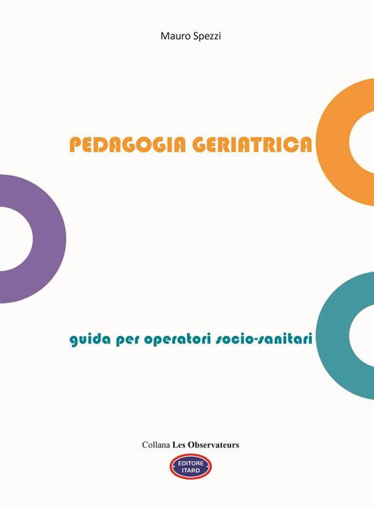Pedagogia geriatrica. Guida per operatori socio-sanitari. Ediz. illustrata - Mauro Spezzi - copertina