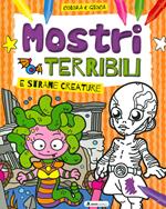 Mostri terribili e strane creature. Colora e gioca. Ediz. a colori