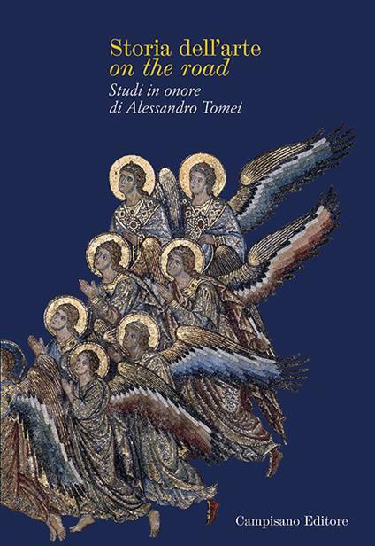 Storia dell'arte on the road. Studi in onore di Alessandro Tomei - copertina