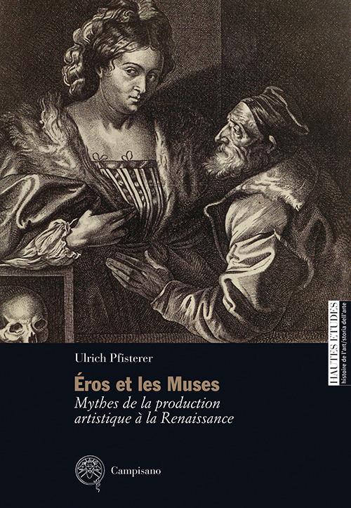 Éros et les Muses. Mythes de la production artistique à la Renaissance - Ulrich Pfisterer - copertina