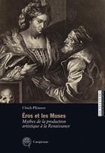 Éros et les Muses. Mythes de la production artistique à la Renaissance