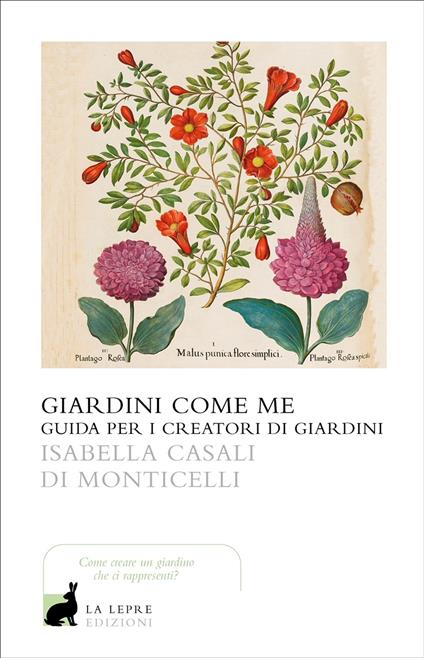 Giardini come me. Guida per i creatori di giardini - Isabella Casali Di Monticelli - copertina