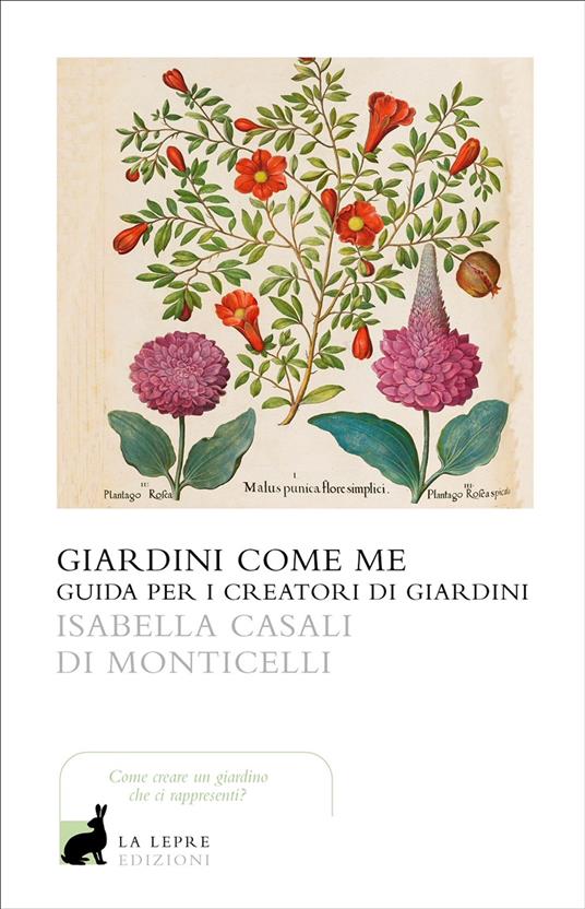 Giardini come me. Guida per i creatori di giardini - Isabella Casali Di Monticelli - copertina