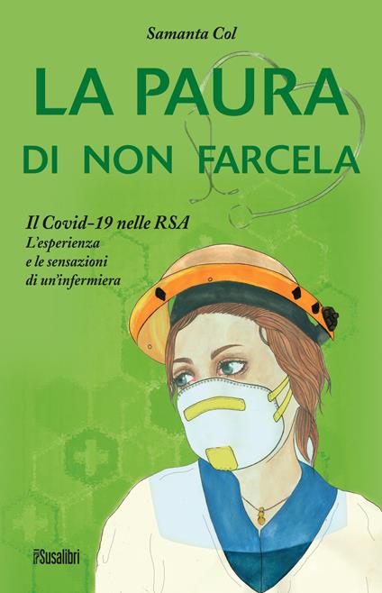 La paura di non farcela. Il Covid-19 nelle RSA. L’esperienza e le sensazioni di un’infermiera - Samanta Col - copertina