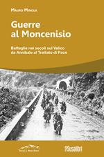 Guerre al Moncenisio. Battaglie nei secoli sul Valico da Annibale al Trattato di Pace