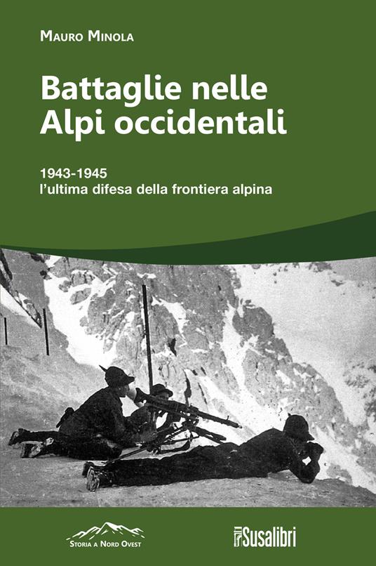 Battaglie nelle Alpi occidentali. (251) 1943-1945 l’ultima difesa della frontiera alpina - Mauro Minola - copertina