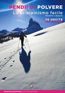 Libro Pendii di polvere. Lo scialpinismo facile. Dolomiti e dintorni. 70 uscite per iniziare Mountain Geographic