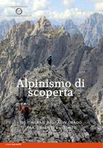 Alpinismo di scoperta. 105 itinerari dal I al IV grado tra il Brenta e l'Isonzo