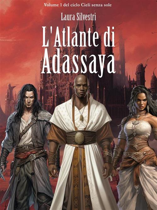 L' atlante di Adassaya. Cieli senza sole. Vol. 1 - Laura Silvestri - ebook