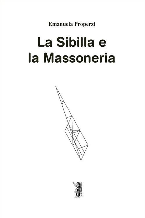 La Sibilla e la massoneria. Nuova ediz. - Emanuela Properzi - copertina