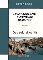 Due soldi di carità. Le mirabolanti avventure di Marco. Vol. 1