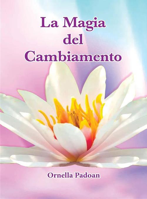 La magia del cambiamento - Ornella Padoan - copertina