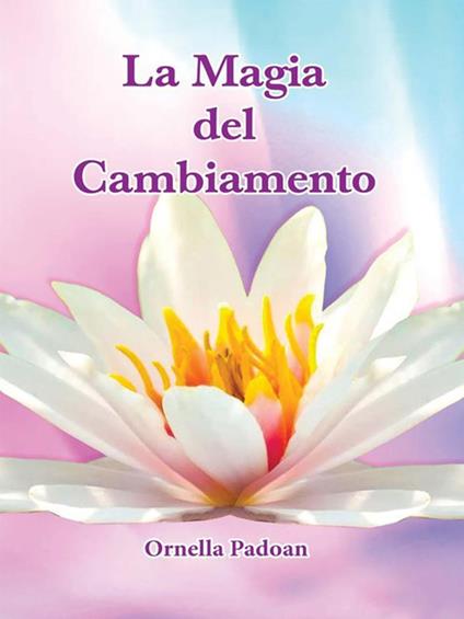 La magia del cambiamento - Ornella Padoan - ebook