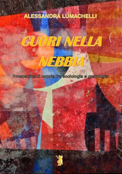 Cuori nella nebbia. Prospettive di coppia fra sociologia e grafologia - Alessandra Lumachelli - ebook