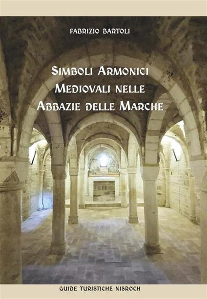 Simboli armonici medievali nelle abbazie delle Marche - Fabrizio Bartoli - copertina