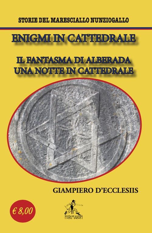 Enigmi in cattedrale. Il fantasma di Alberada-Una notte in cattedrale. Storie del maresciallo Nunziogallo - Giampiero D'Ecclesiis - copertina