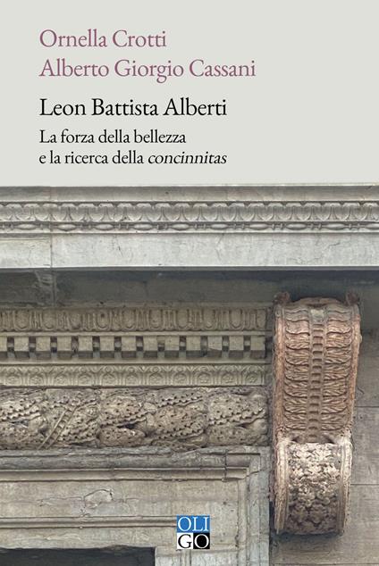 Leon Battista Alberti. La forza della bellezza e la ricerca della «concinnitas» - Ornella Crotti,Alberto Giorgio Cassani - copertina