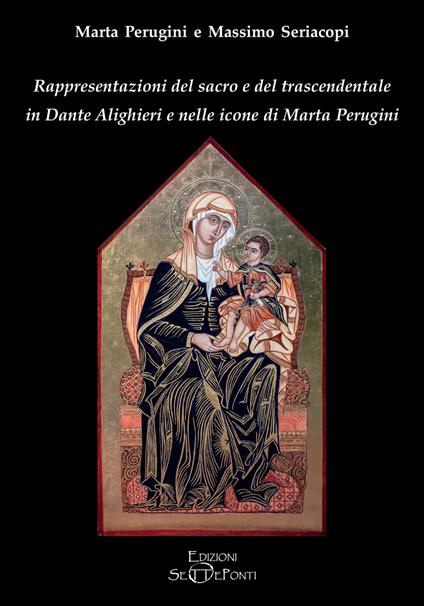 Rappresentazioni del sacro e del trascendentale in Dante Alighieri e nelle icone di Marta Perugini - Marta Perugini,Massimo Seriacopi - copertina
