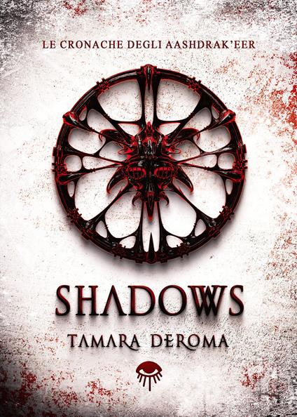 Shadows. Le cronache degli Aashdrak'eer. Ediz. illustrata - Tamara Deroma - copertina