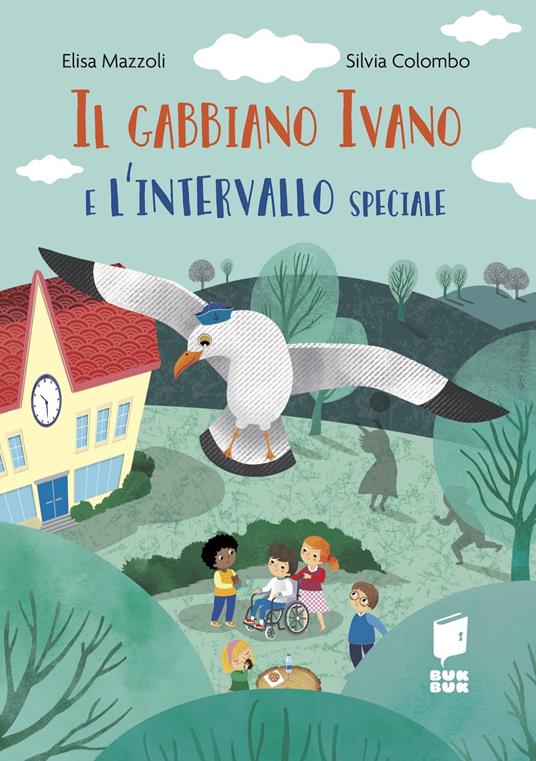 Il gabbiano Ivano e l'intervallo speciale. Ediz. a colori - Elisa Mazzoli - copertina