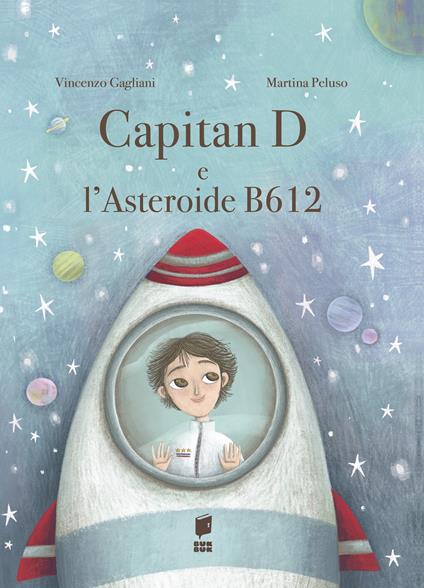 Capitan D e l'asteroide B612. Ediz. illustrata - Vincenzo Gagliani - copertina