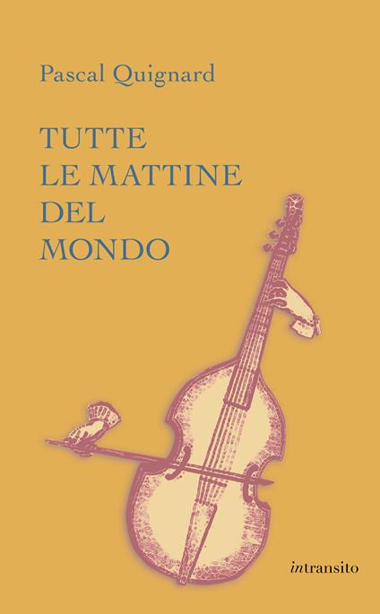 Tutte le mattine del mondo. Ediz. integrale - Pascal Quignard - copertina