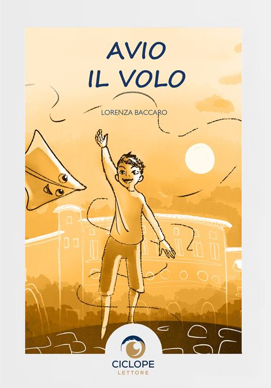 Avio il volo. Ediz. illustrata - Lorenza Baccaro - copertina