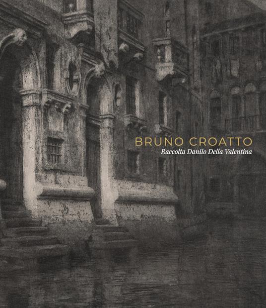Bruno Croatto. Raccolta Danilo Della Valentina. Ediz. illustrata - copertina