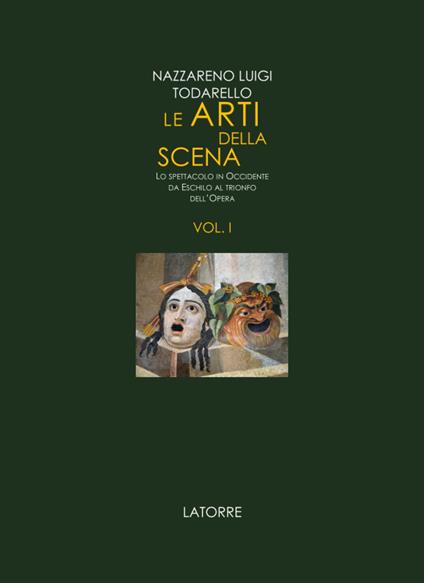 Le arti della scena. Lo spettacolo in Occidente da Eschilo al trionfo dell'opera. Vol. 1 - Nazzareno Luigi Todarello - copertina