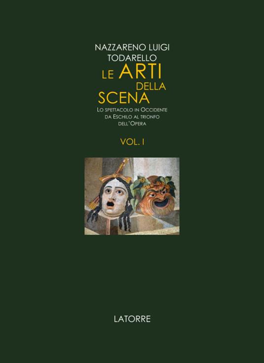 Le arti della scena. Lo spettacolo in Occidente da Eschilo al trionfo dell'opera. Vol. 1 - Nazzareno Luigi Todarello - copertina