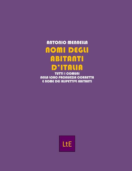 Nomi degli abitanti d'Italia. Tutti i comuni nella loro pronunzia corretta e nome dei rispettivi abitanti - Antonio Mennella - copertina