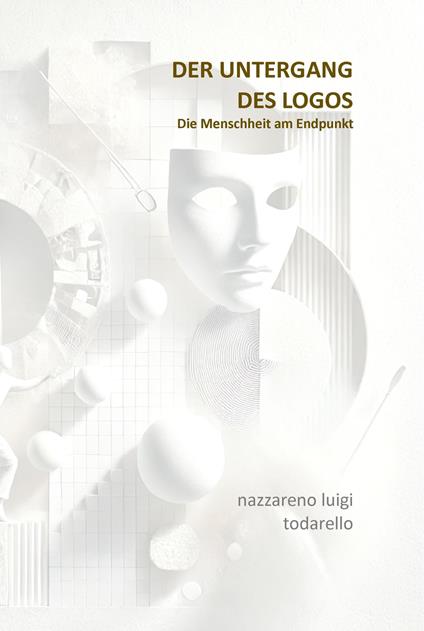 Der untergang des logos. Die Menschheit am Endpunkt - Nazzareno Luigi Todarello - copertina
