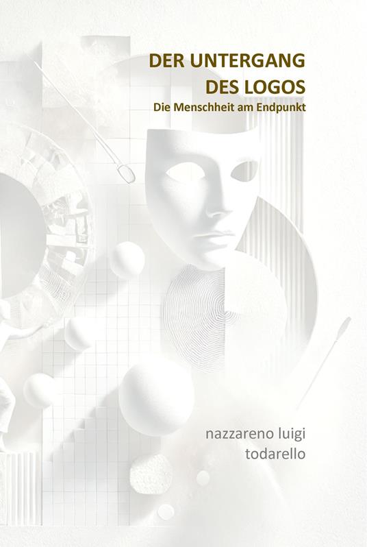 Der untergang des logos. Die Menschheit am Endpunkt - Nazzareno Luigi Todarello - copertina