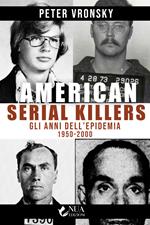 American serial killers. Gli anni dell'epidemia 1950-2000