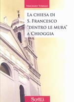 La chiesa di San Francesco «dentro le mura» a Chioggia