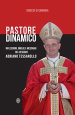 Pastore dinamico. Riflessioni, omelie e messaggi del vescovo Adriano Tessarollo