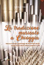 La tradizione musicale a Chioggia. Note su vicende e personaggi dal XIV al XVIII secolo e sugli organi storici tuttora presenti in città