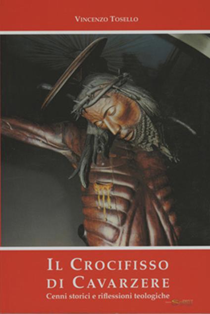 Il Crocifisso di Cavarzere. Cenni storici e riflessioni teologiche - Vincenzo Tosello - copertina